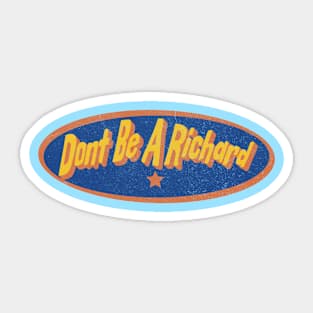 Don't Be a Richard Funny Vintage Sassy Sarcastic Snarky Sticker